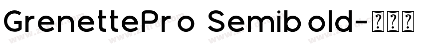 GrenettePro Semibold字体转换 GrenettePro Semibold字体转换